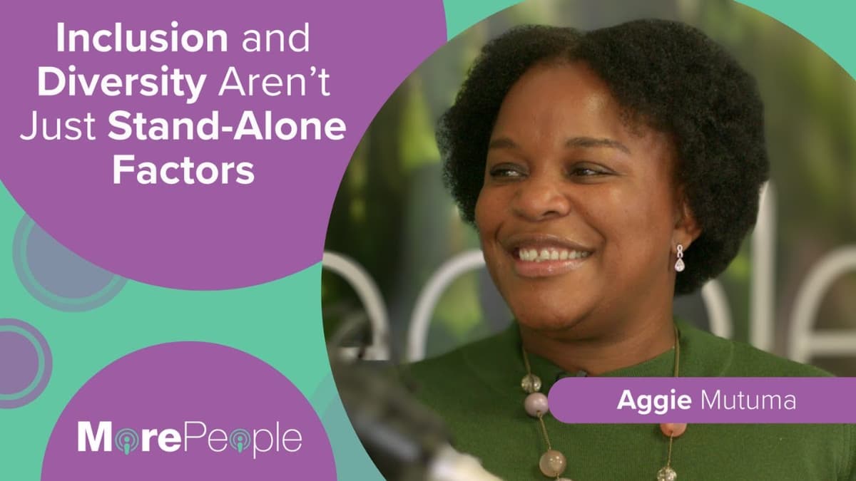 MorePeople: Inclusion and Diversity Aren't Just Stand-Alone Factors, with Aggie Mutuma
